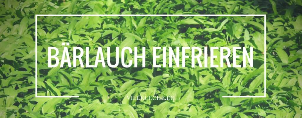 Bärlauch einfrieren - leckerer Bärlauch über das ganze Jahr