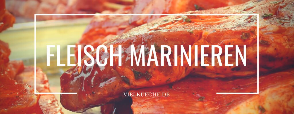 Fleisch marinieren - köstlicher Grillgenuss - Vielküche
