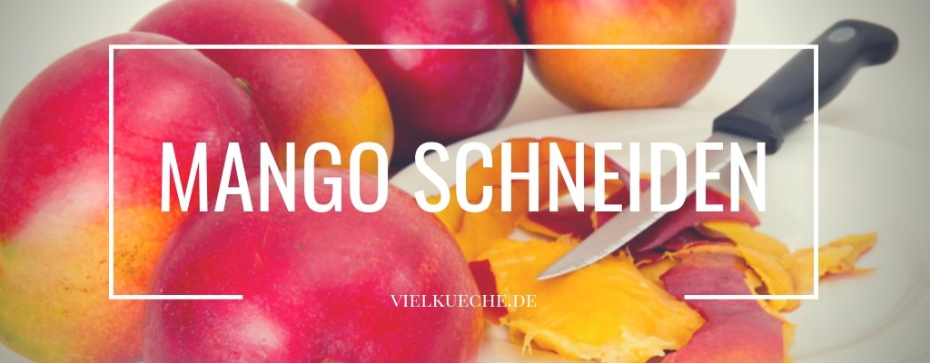Mango schneiden - so einfach geht&amp;#39;s ! Tipps &amp; Tricks- Vielküche