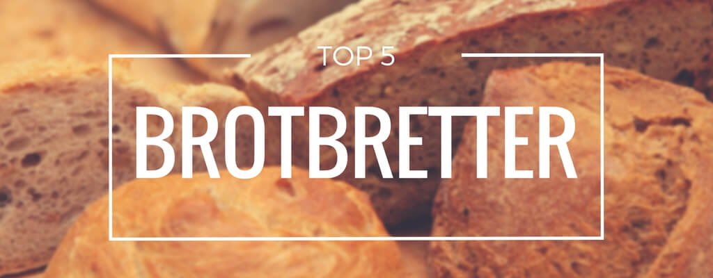 Top 5 Brotbretter
