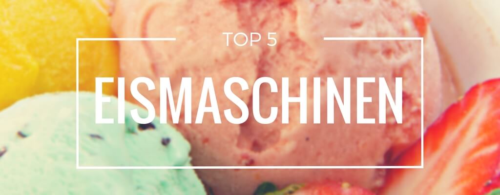 Top 5 Eismaschinen