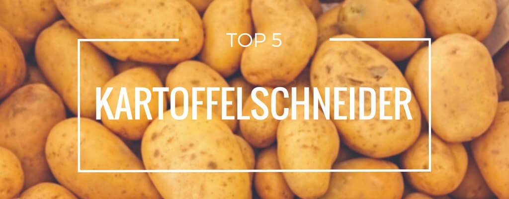 Top 5 Kartoffelschneider